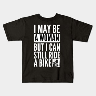 I may be a woman but i can still ride a bike just fine Kids T-Shirt